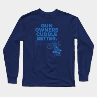 Gun Owners, Cuddle Better Long Sleeve T-Shirt